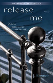 Release Me: A Novel by Kenner, J. (unknown Edition) [Paperback(2013)] - J. Kenner