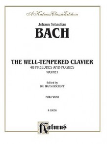 Johann Sebastian Bach (1685 - 1750: The Well-Tempered Clavier (Kalmus Edition) - Johann Sebastian Bach