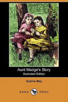 Aunt Madge's Story - Sophie May