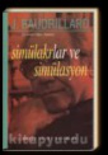 Simülakrlar ve Simülasyon - Jean Baudrillard