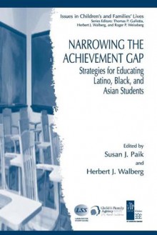 Narrowing the Achievement Gap: Strategies for Educating Latino, Black, and Asian Students - Susan J. Paik, Herbert J. Walberg