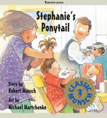 Stephanie's Ponytail: Read-Aloud Edition - Robert Munsch, Michael Martchenko