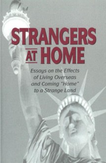 Strangers at Home: Essays on the Effects of Living Overseas and Coming "Home" to a Strange Land - Carolyn D. Smith