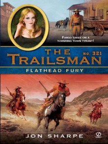 Flathead Fury (The Trailsman, #321) - Jon Sharpe