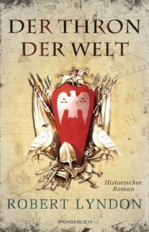 Der Thron der Welt: Historischer Roman - Robert Lyndon