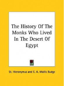 The History of the Monks Who Lived in the Desert of Egypt - Hieronymus St Hieronymus, E.A. Wallis Budge