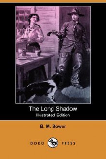 The Long Shadow (Illustrated Edition) (Dodo Press) - B.M. Bower, Clarence Rowe