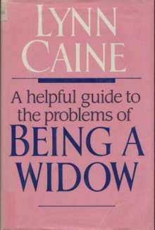 Being a Widow: A Helpful Guide to the Problems - Lynn Caine