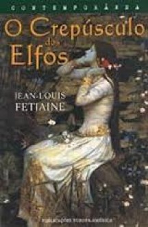 O Crepúsculo dos Elfos - Jean-Louis Fetjaine, Alice Santos