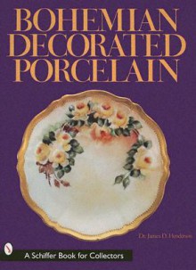 Bohemian Decorated Porcelain - James D. Henderson