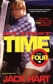 My First Time, Volume 4: Gay Men Describe Their First Same-Sex Experience (My First Time - Jack Hart