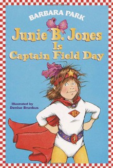 Junie B. Jones Is Captain Field Day (Junie B. Jones, No. 16) - Barbara Park