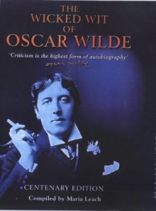 The Wicked Wit Of Oscar Wilde Centenary Edition - Maria Leach, Oscar Wilde