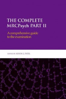 The Complete MRCPsych Part II: A comprehensive guide to the examination: Pt. 2 (Hodder Arnold Publication) - Ashok Patel