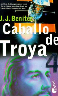 Caballo de Troya 4 = Trojan Horse 4 - J.J. Benítez