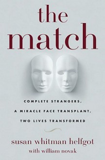 The match : complete strangers, a miracle face transplant, two lives transformed - Susan Whitman Helfgot, William J. Novak