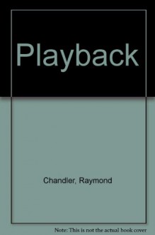 Playback - Raymond Chandler