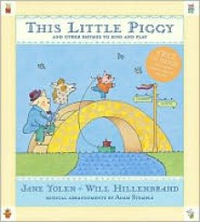 This Little Piggy with CD: Lap Songs, Finger Plays, Clapping Games and Pantomime Rhymes - Jane Yolen, Will Hillenbrand