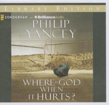 Where Is God When It Hurts? - Philip Yancey