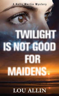 Twilight Is Not Good for Maidens - Lou Allin