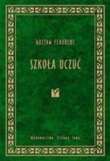 Szkoła uczuć - Gustave Flaubert, Aniela Micińska