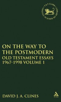 On the Way to the Postmodern: Old Testament Essays, 1967-1998, Volume 1 - David J.A. Clines