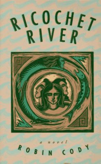 Ricochet River - Robin Cody