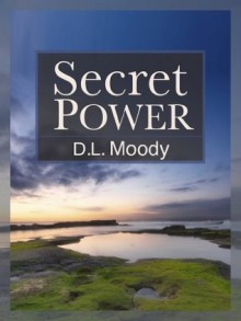 Secret Power [Classics Annotated] - D.L. Moody