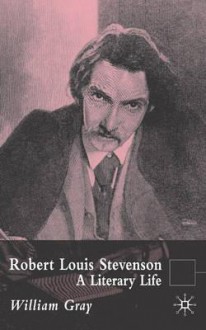 Robert Louis Stevenson: A Literary Life - William Gray