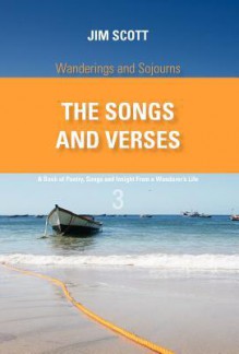 Wanderings and Sojourns - The Songs and Verses - Book 3: A Book of Poetry, Songs and Insight from a Wanderer's Life - Jim Scott