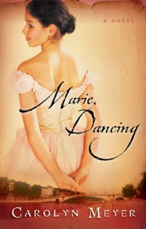 Marie, Dancing - Carolyn Meyer