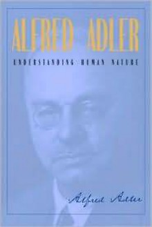 Understanding Human Nature - Alfred Adler