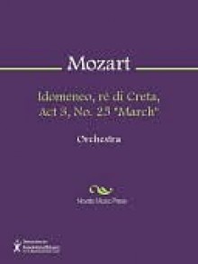 Idomeneo, re di Creta, Act 3, No. 25 "March" - Wolfgang Amadeus Mozart