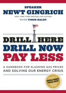 Drill Here, Drill Now, Pay Less: A Handbook for Slashing Gas Prices and Solving Our Energy Crisis (nookbook ) - Newt Gingrich, Vince Haley