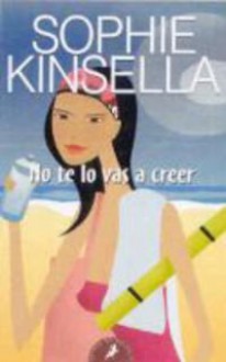 No te lo vas a creer - Sophie Kinsella