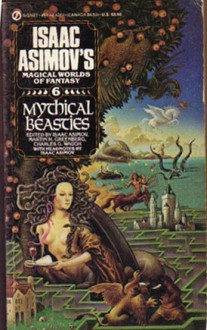 Mythical Beasts: Isaac Asimov's Magical Worlds of Fantasy, Vol. 6 - Isaac Asimov, Charles G. Waugh, Gayle Greeno