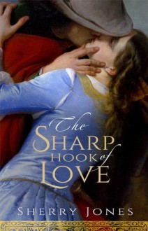 The Sharp Hook of Love: A Novel of Heloise and Abelard - Sherry Jones