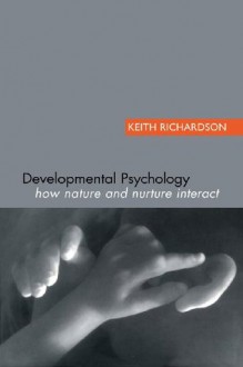 Developmental Psychology: How Nature and Nurture Interact - Keith Richardson