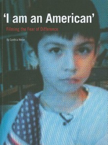 'I am an American': Filming the Fear of Difference - Cynthia Weber