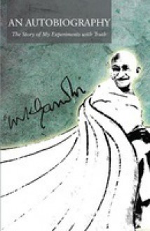 An Autobiography: The Story of My Experiments with Truth - Mahatma Gandhi