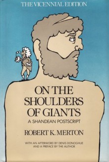 On the Shoulders of Giants: A Shandean PostScript - Robert K. Merton