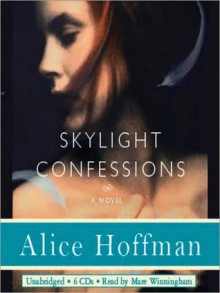 Skylight Confessions: A Novel (Audio) - Alice Hoffman, Mare Winningham