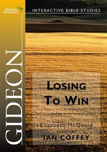 Gideon: Losing To Win (Spring Harvest Bible Studies) (Spring Harvest Bible Studies) (Spring Harvest Bible Studies) - Elizabeth Mcquoid