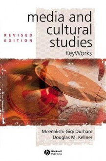 Media and Cultural Studies: Keyworks - Meenakshi Gigi Durham, Douglas M. Kellner