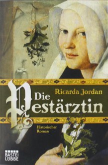 Die Pestärztin - Ricarda Jordan