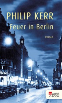 Feuer in Berlin: Ein Fall für Bernhard Gunther (German Edition) - Philip Kerr, Hans J. Schütz