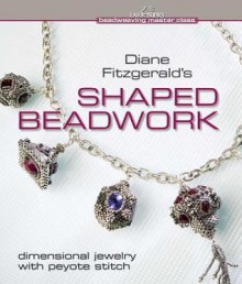 Diane Fitzgerald's Shaped Beadwork - Diane Fitzgerald