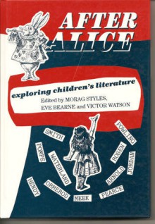 After Alice: Exploring Children's Literature - Morag Styles, Eve Bearne, Victor Watson