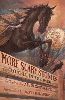 More Scary Stories to Tell in the Dark - Alvin Schwartz, Brett Helquist