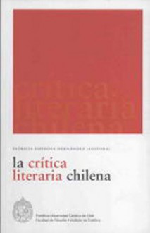 La crítica literaria chilena - Patricia Espinosa Hernández, Lorena Amaro, Álvaro Bisama, Gabriel Castillo, Roberto Contreras, Pedro Guerrero, Carlos Labbé, Alejandro Lavquén, Camilo Marks, Carlos Ossa, Grinor Rojo, Felipe Ruiz